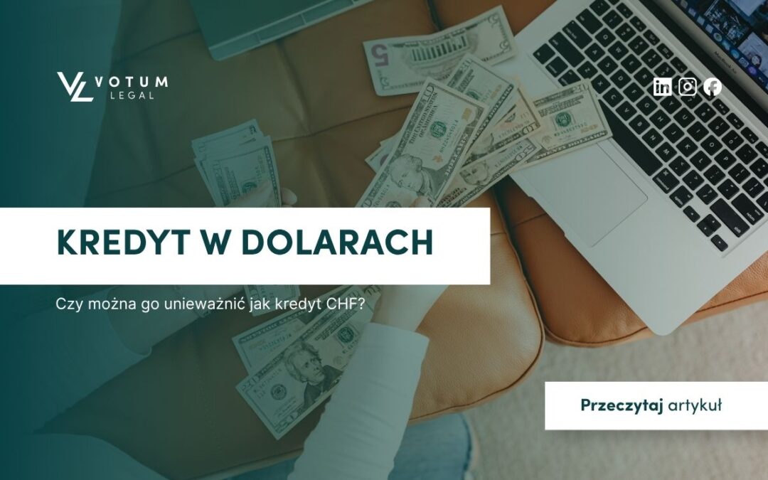 Kredyt w dolarach – czy można go unieważnić jak kredyt CHF?