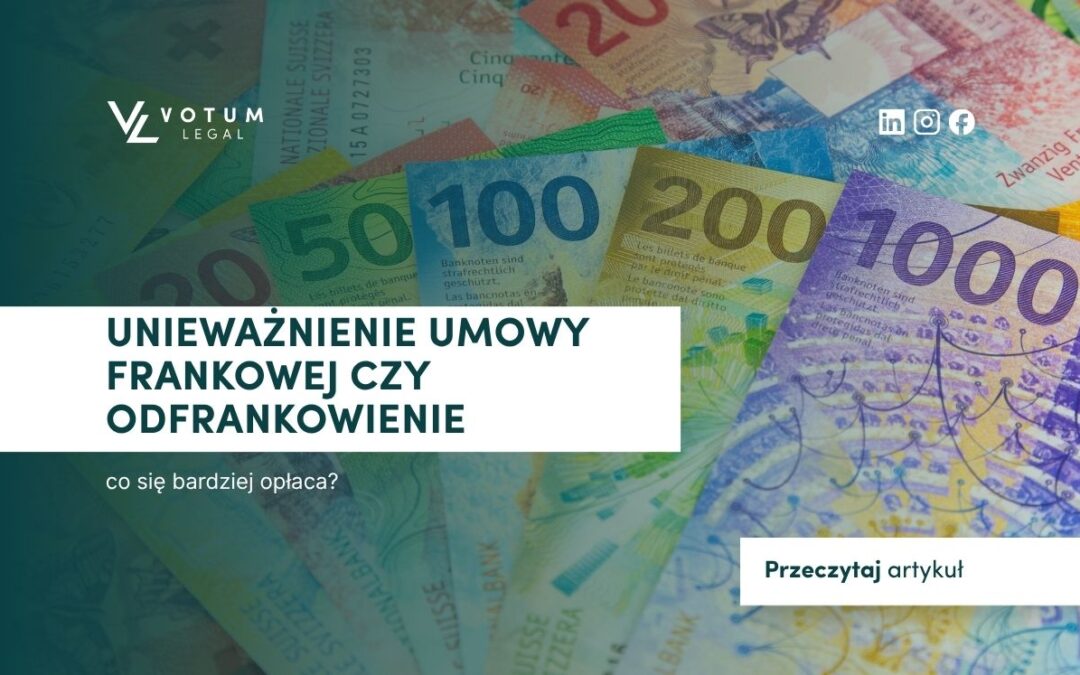 Unieważnienie umowy frankowej czy odfrankowienie – co się bardziej opłaca?