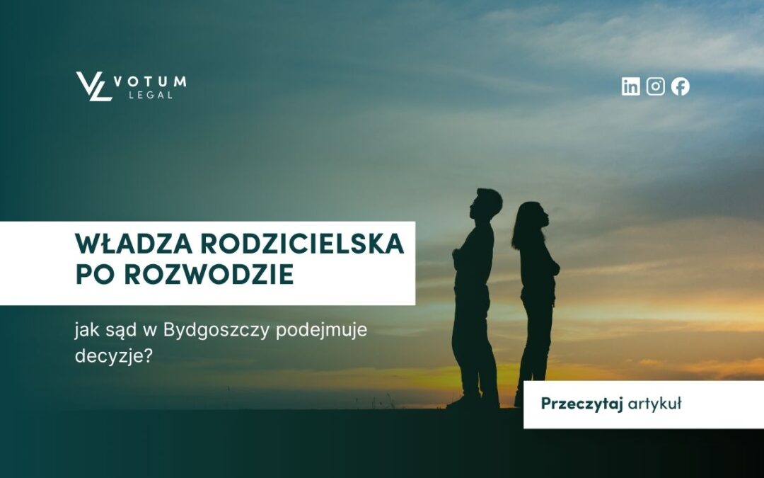 Władza rodzicielska po rozwodzie – jak sąd w Bydgoszczy podejmuje decyzje?