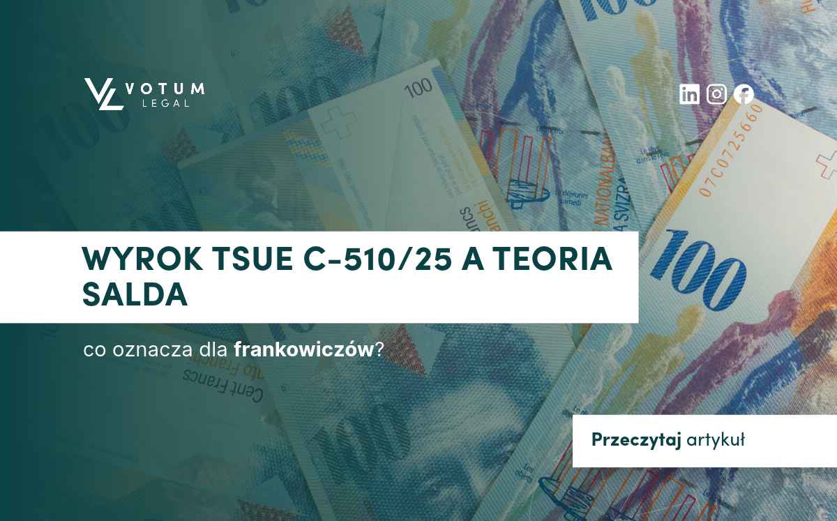 Wyrok TSUE C-510/25 a teoria salda – co oznacza dla frankowiczów?