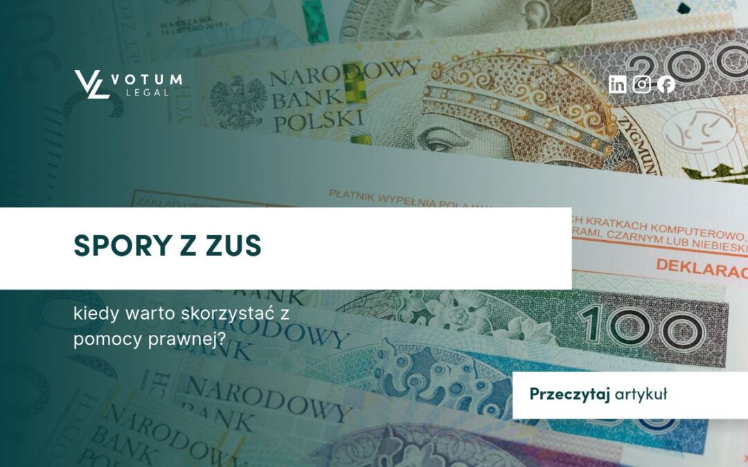 Spory z ZUS – kiedy warto skorzystać z pomocy prawnej?
